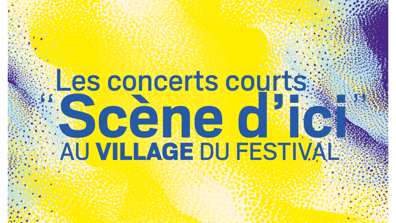 "Scène d'ici" au Village • 11, 12, 13 & 17 avril 2025