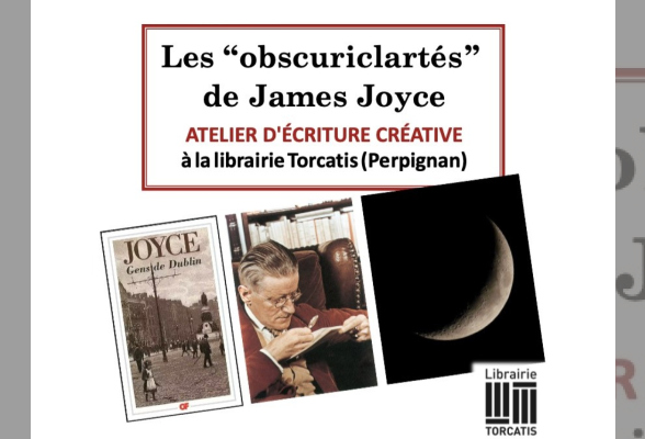 Photo N°1 : ATELIER D'ÉCRITURE : LES "OBSCURICLARTÉS" DE JAMES JOYCE