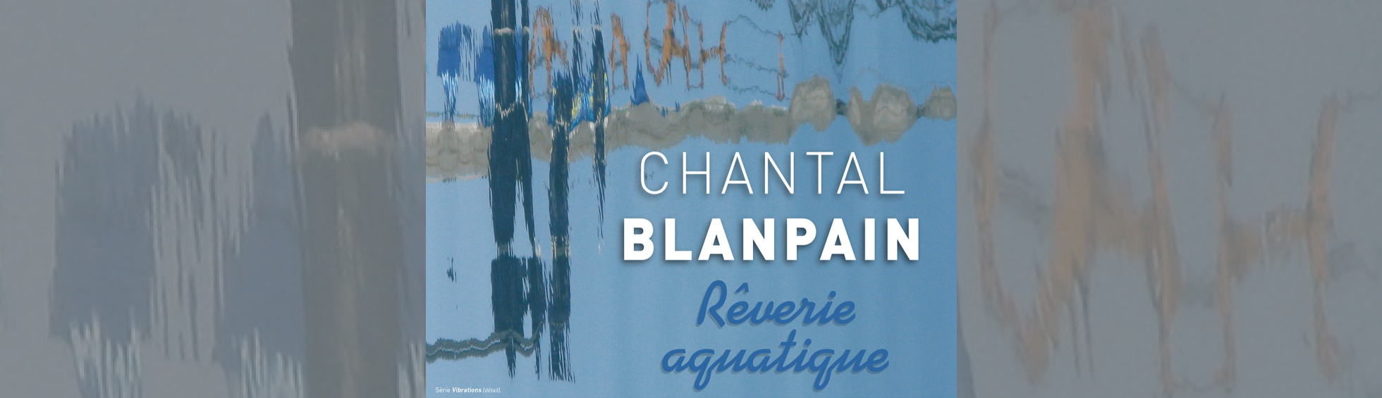 Photo N°1 : EXPOSITION « RÊVERIE AQUATIQUE » DE CHANTAL BLANPAIN