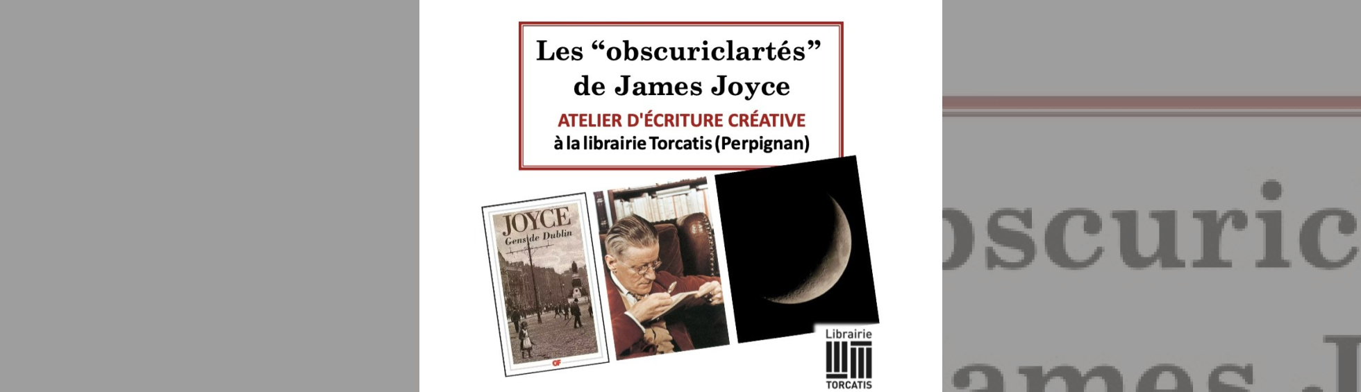 Photo N°1 : ATELIER D'ÉCRITURE : LES "OBSCURICLARTÉS" DE JAMES JOYCE